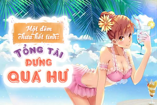 Một đêm chưa hết tình: Tổng tài đừng quá hư