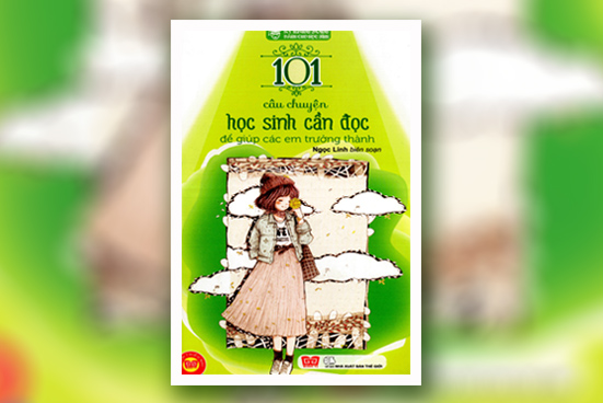 101 câu chuyện học sinh cần đọc giúp các em trưởng thành