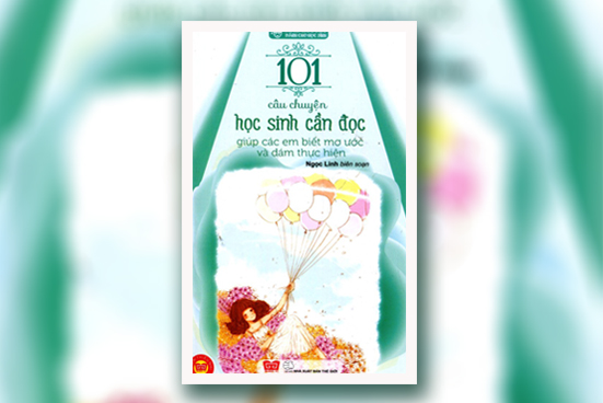 101 câu chuyện học sinh cần đọc giúp các em biết mơ ước và dám thực hiện