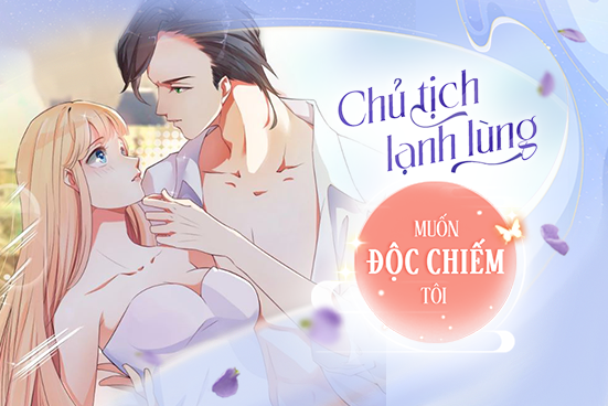 Chủ tịch lạnh lùng muốn độc chiếm tôi