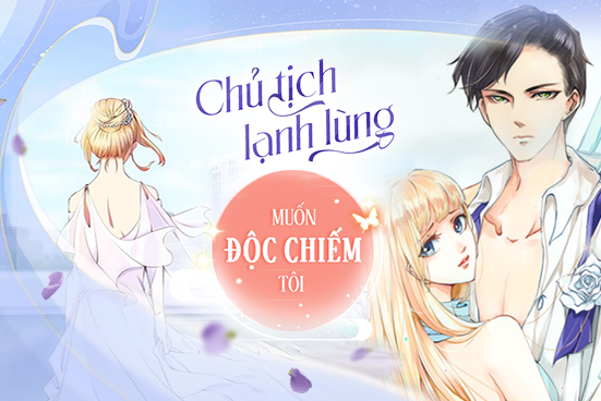 Chủ tịch lạnh lùng muốn độc chiếm tôi