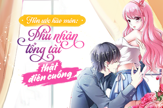 Hôn ước hào môn: Phu nhân tổng tài thật điên cuồng