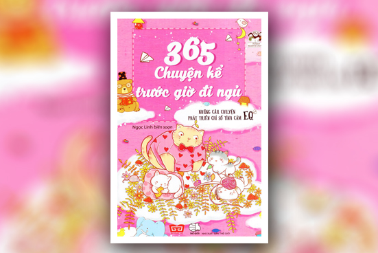 365 chuyện kể trước giờ đi ngủ - Những câu chuyện phát triển chỉ số tình cảm EQ