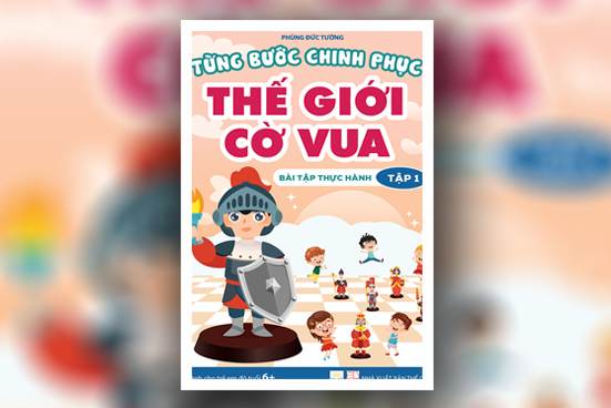 Từng bước chinh phục thế giới cờ vua - Tập 1: Bài tập thực hành