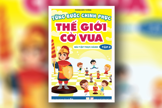 Từng bước chinh phục thế giới cờ vua - Tập 2: Bài tập thực hành