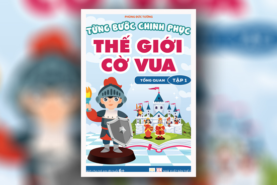 Từng bước chinh phục thế giới cờ vua - Tập 1: Tổng quan