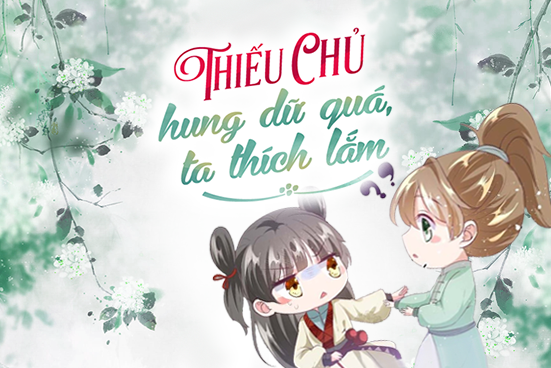 Thiếu chủ hung dữ quá, ta thích lắm