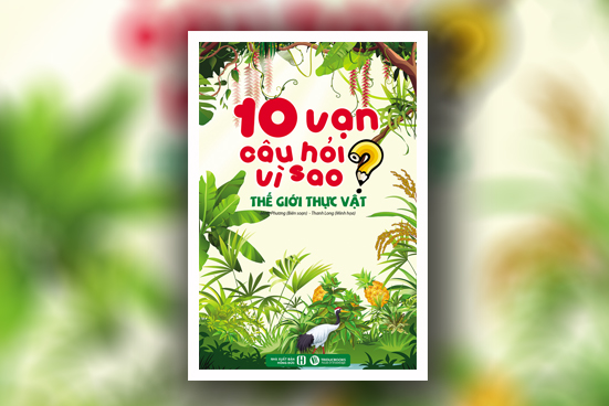 10 vạn câu hỏi vì sao - Thế giới thực vật (Bản màu)