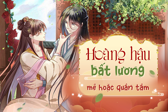 Hoàng hậu bất lương mê hoặc quân tâm