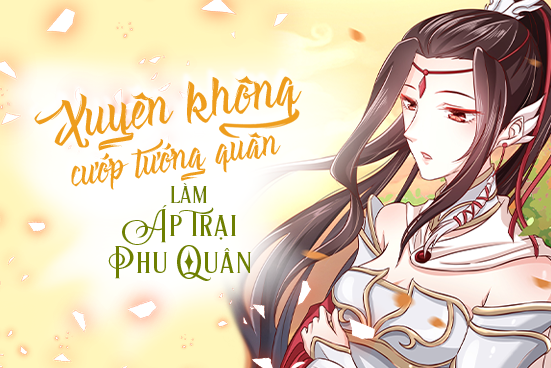 Xuyên không cướp tướng quân làm áp trại phu quân