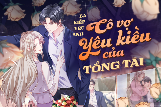 Ba kiếp yêu anh: Cô vợ yêu kiều của tổng tài