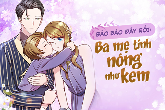 Bảo bảo đây rồi: Ba mẹ tính nóng như kem