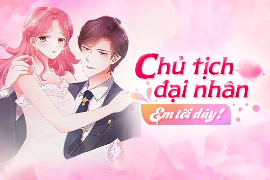 Chủ tịch đại nhân, em tới đây!