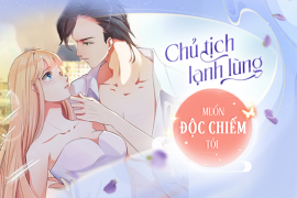 Chủ tịch lạnh lùng muốn độc chiếm tôi