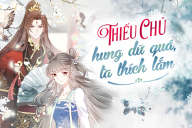 Thiếu chủ hung dữ quá, ta thích lắm