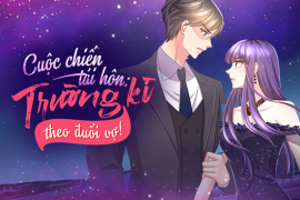 Cuộc chiến tái hôn: Trường kì theo đuổi vợ!