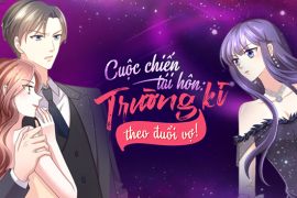 Cuộc chiến tái hôn: Trường kì theo đuổi vợ!