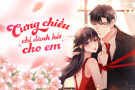 Cưng chiều chỉ dành hết cho em
