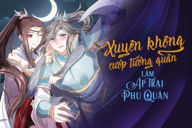 Xuyên không cướp tướng quân làm áp trại phu quân