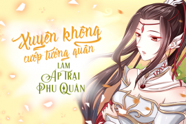 Xuyên không cướp tướng quân làm áp trại phu quân