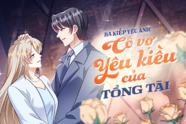 Ba kiếp yêu anh: Cô vợ yêu kiều của tổng tài