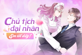 Chủ tịch đại nhân, em tới đây!