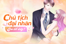 Chủ tịch đại nhân, em tới đây!