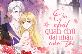 Ôm chặt quân chủ đại nhân của tôi