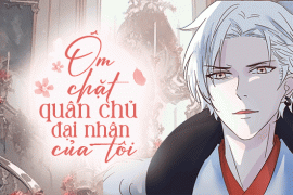 Ôm chặt quân chủ đại nhân của tôi